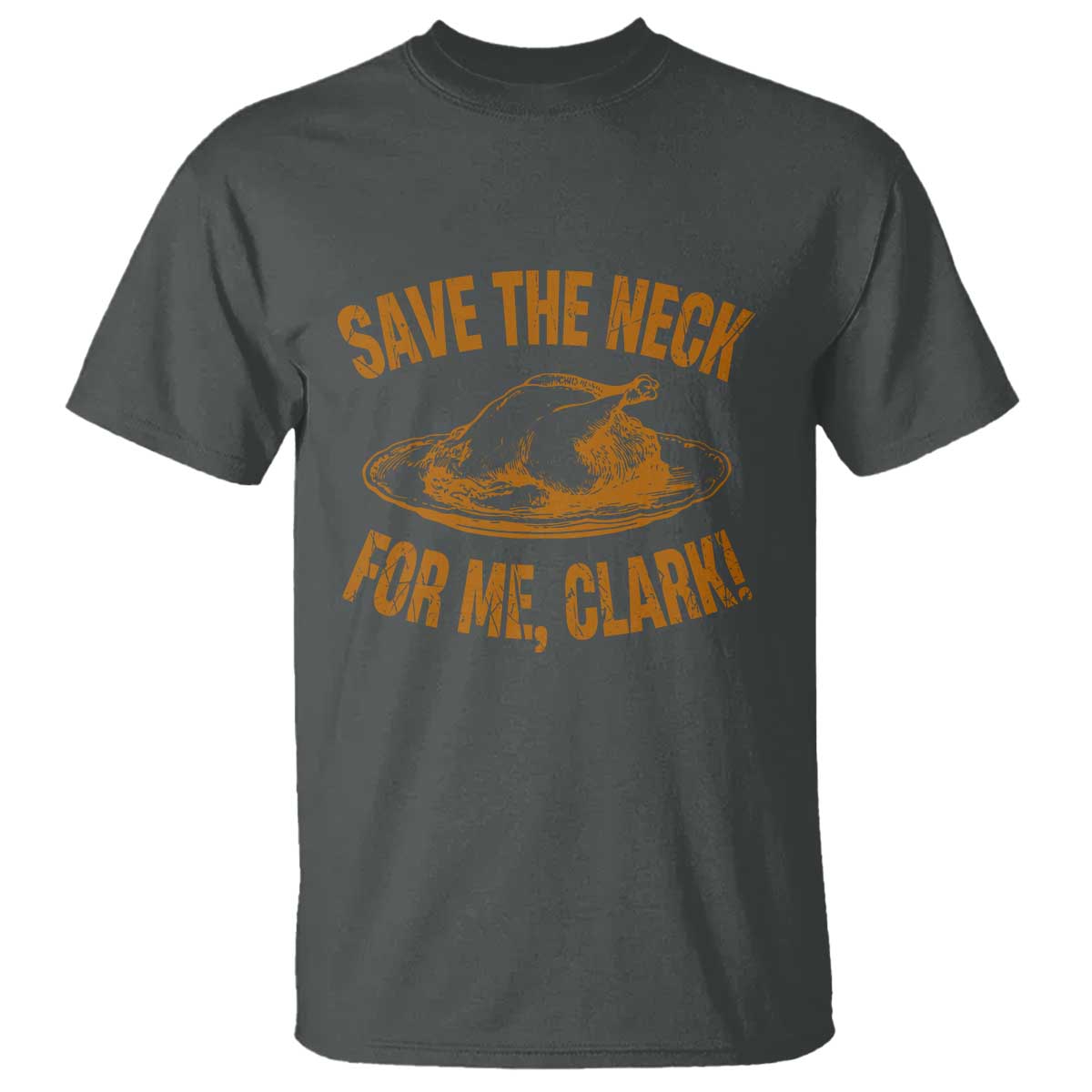 Funny Save The Neck For Me Clark T Shirt Turkey Thanksgiving Christmas Dinner - Wonder Print Shop