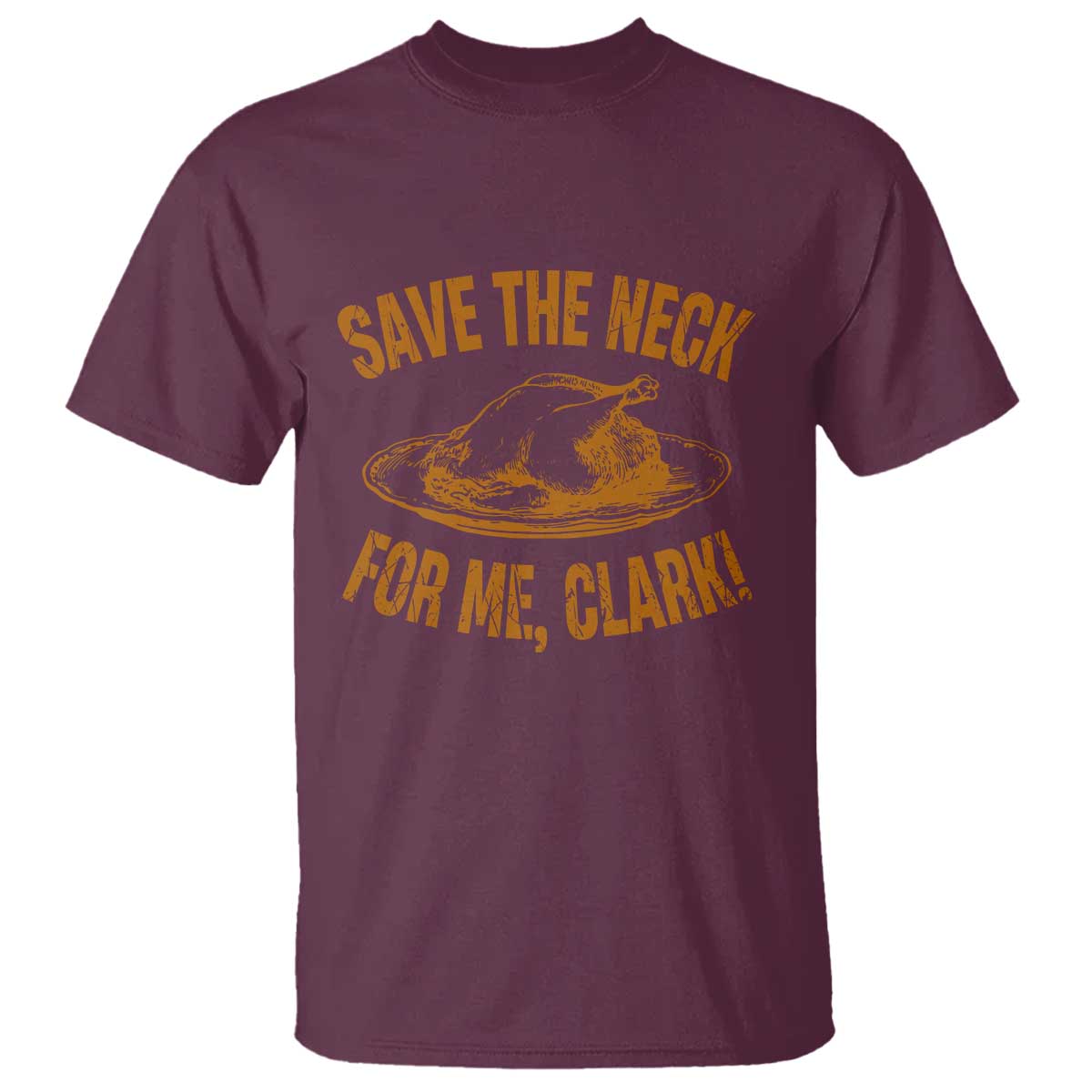 Funny Save The Neck For Me Clark T Shirt Turkey Thanksgiving Christmas Dinner - Wonder Print Shop