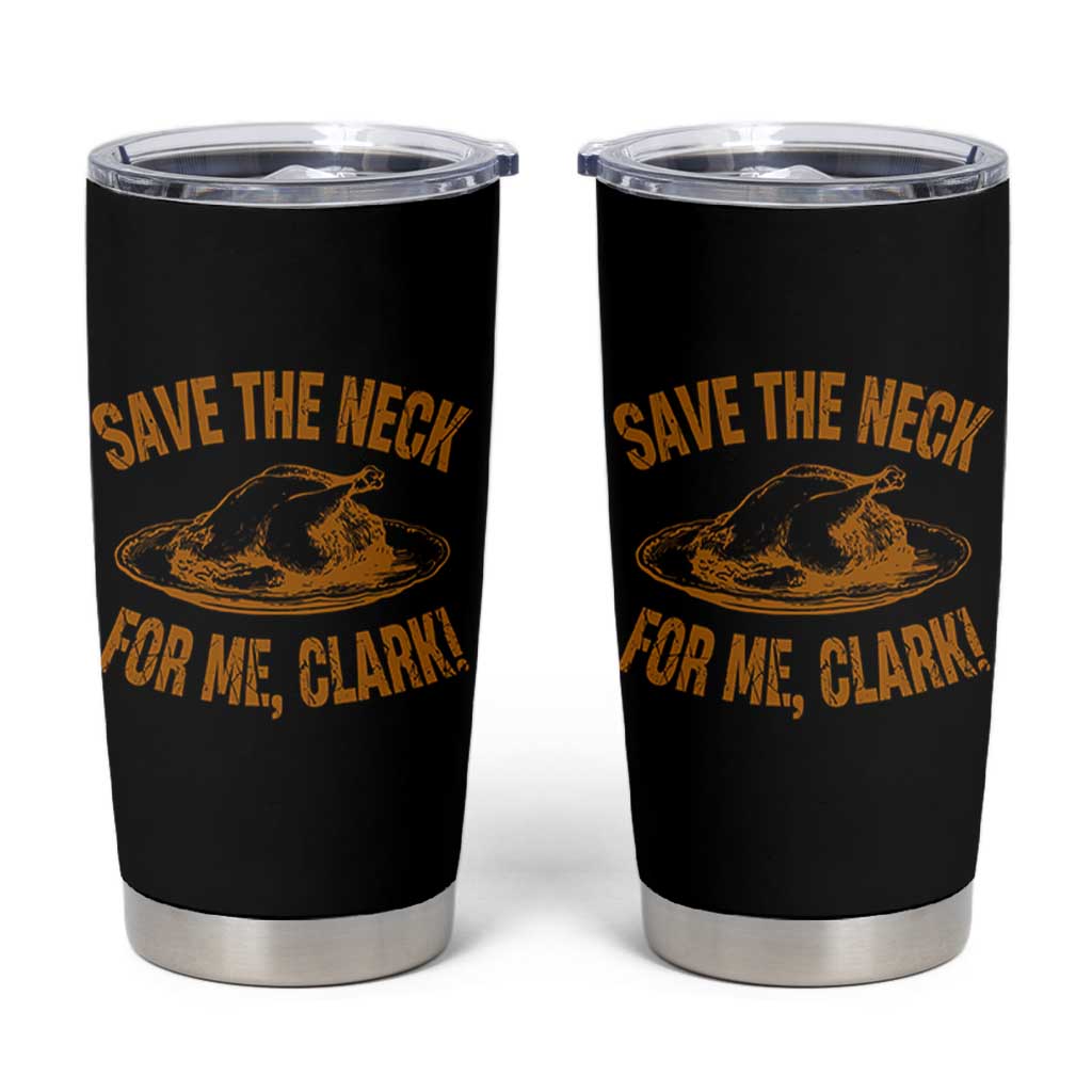 Funny Save The Neck For Me Clark Tumbler Cup Turkey Thanksgiving Christmas Dinner - Wonder Print Shop