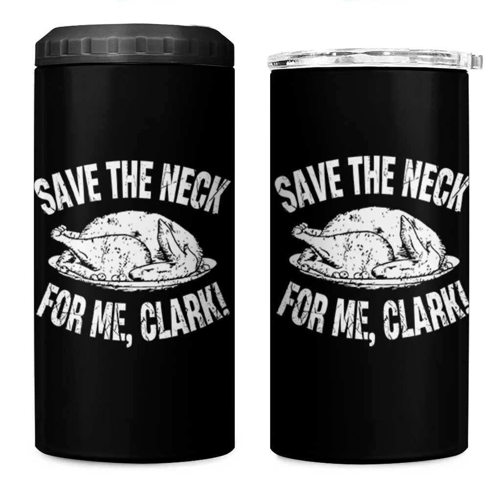 Funny Save The Neck For Me Clark 4 in 1 Can Cooler Tumbler Vintage Turkey Thanksgiving Christmas Dinner - Wonder Print Shop