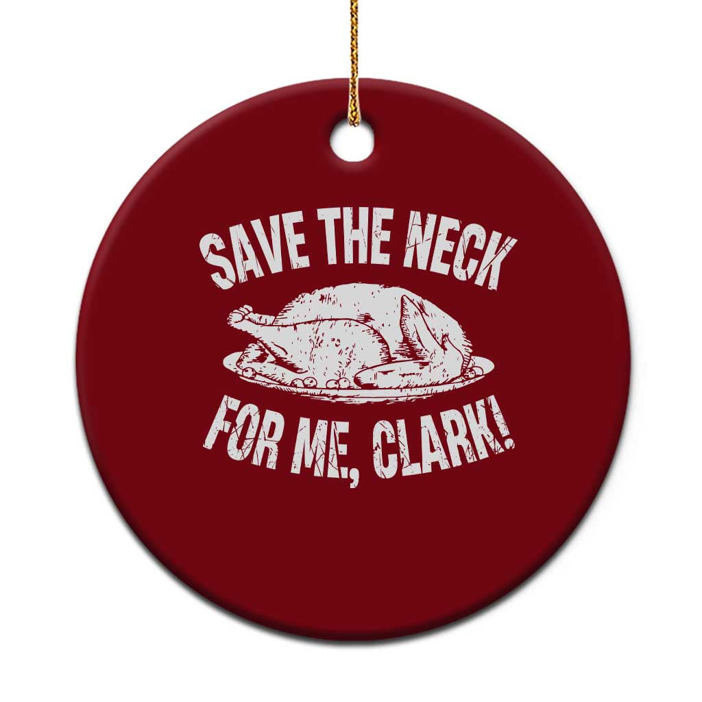 Funny Save The Neck For Me Clark Ceramic Ornament Vintage Turkey Thanksgiving Xmas Dinner - Wonder Print Shop