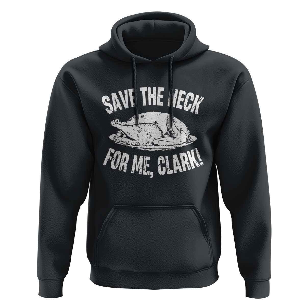Funny Save The Neck For Me Clark Hoodie Vintage Turkey Thanksgiving Christmas Dinner - Wonder Print Shop