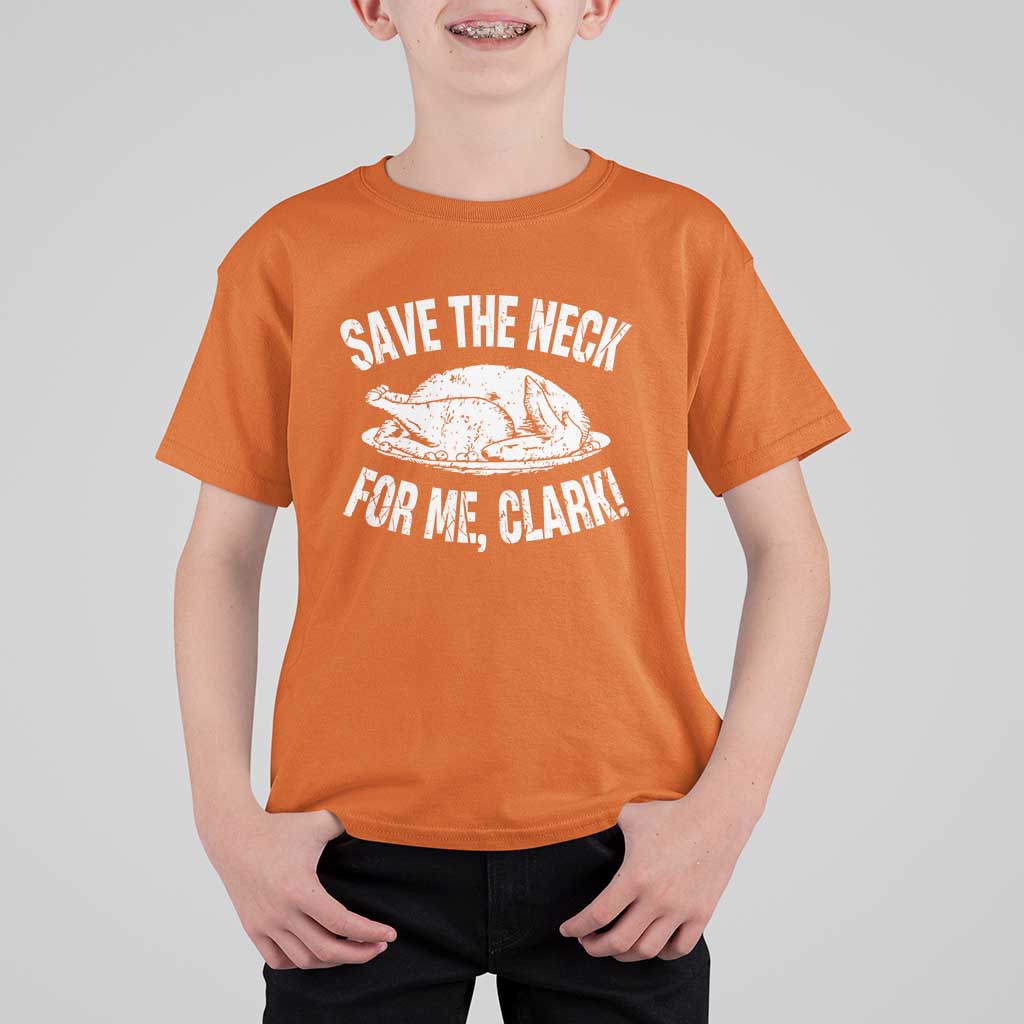 Funny Save The Neck For Me Clark T Shirt For Kid Vintage Turkey Thanksgiving Christmas Dinner - Wonder Print Shop