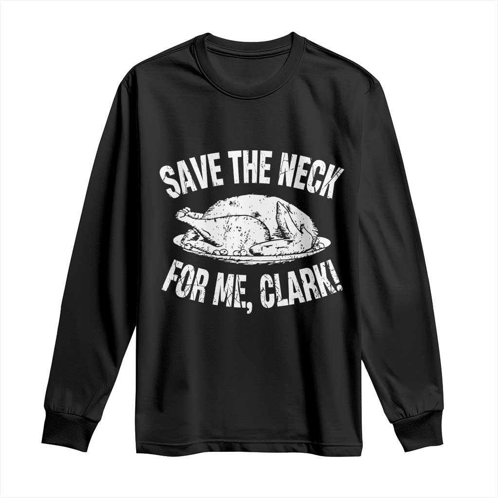 Funny Save The Neck For Me Clark Long Sleeve Shirt Vintage Turkey Thanksgiving Christmas Dinner - Wonder Print Shop