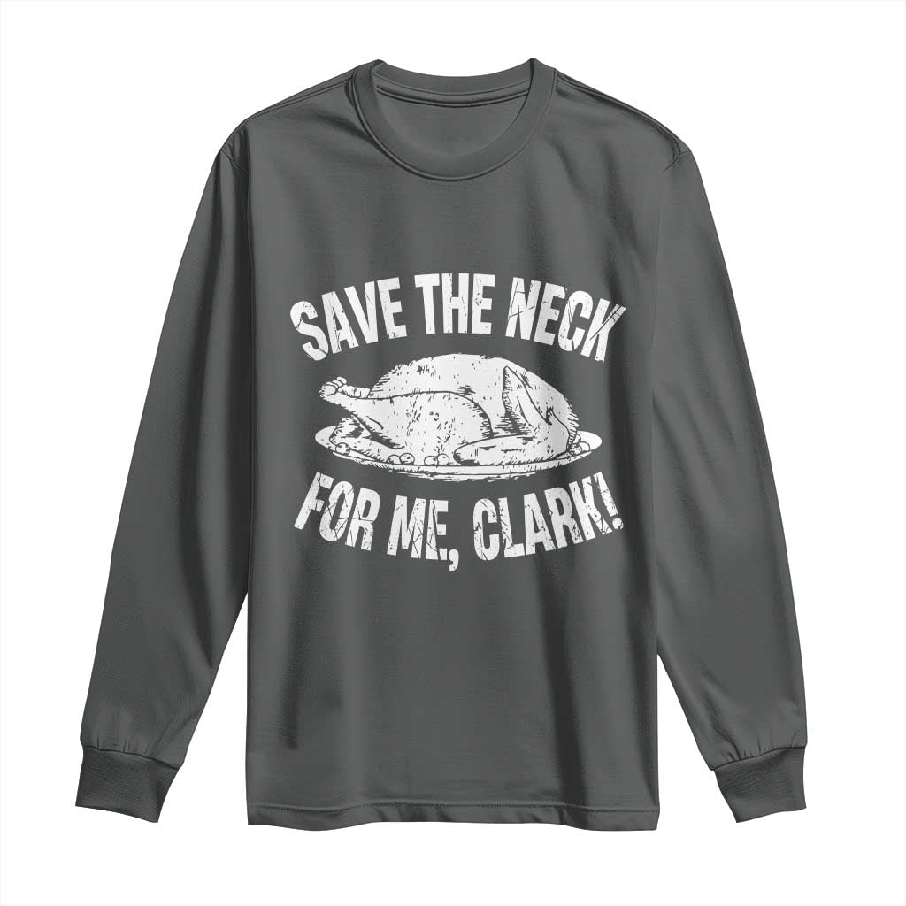 Funny Save The Neck For Me Clark Long Sleeve Shirt Vintage Turkey Thanksgiving Christmas Dinner - Wonder Print Shop