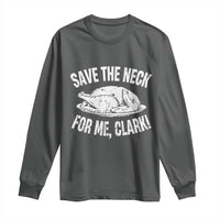 Funny Save The Neck For Me Clark Long Sleeve Shirt Vintage Turkey Thanksgiving Christmas Dinner - Wonder Print Shop