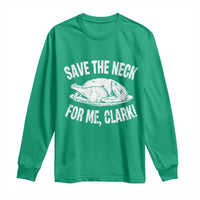 Funny Save The Neck For Me Clark Long Sleeve Shirt Vintage Turkey Thanksgiving Christmas Dinner - Wonder Print Shop