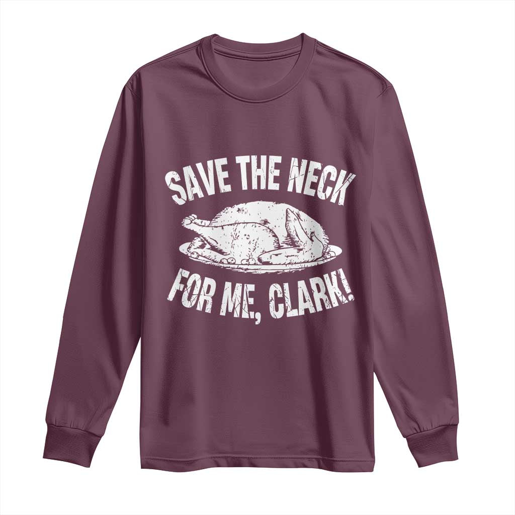 Funny Save The Neck For Me Clark Long Sleeve Shirt Vintage Turkey Thanksgiving Christmas Dinner - Wonder Print Shop