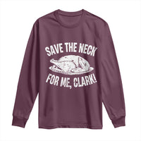 Funny Save The Neck For Me Clark Long Sleeve Shirt Vintage Turkey Thanksgiving Christmas Dinner - Wonder Print Shop
