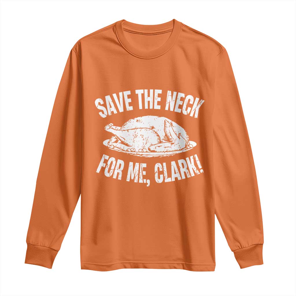 Funny Save The Neck For Me Clark Long Sleeve Shirt Vintage Turkey Thanksgiving Christmas Dinner - Wonder Print Shop