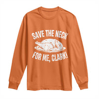 Funny Save The Neck For Me Clark Long Sleeve Shirt Vintage Turkey Thanksgiving Christmas Dinner - Wonder Print Shop