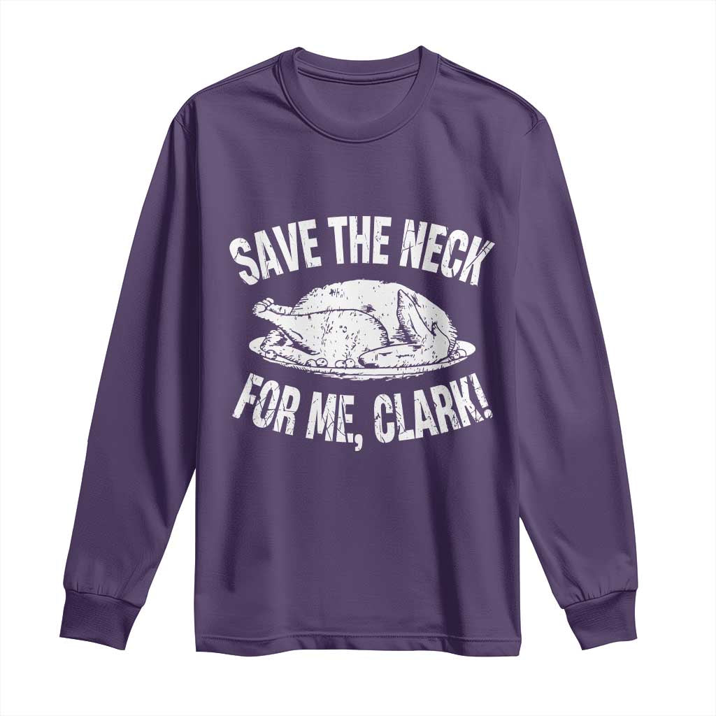 Funny Save The Neck For Me Clark Long Sleeve Shirt Vintage Turkey Thanksgiving Christmas Dinner - Wonder Print Shop