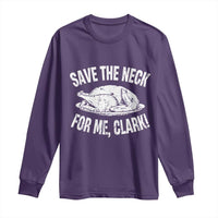 Funny Save The Neck For Me Clark Long Sleeve Shirt Vintage Turkey Thanksgiving Christmas Dinner - Wonder Print Shop