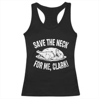 Funny Save The Neck For Me Clark Racerback Tank Top Vintage Turkey Thanksgiving Christmas Dinner - Wonder Print Shop
