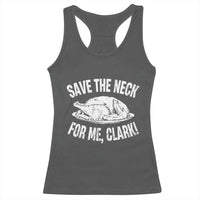 Funny Save The Neck For Me Clark Racerback Tank Top Vintage Turkey Thanksgiving Christmas Dinner - Wonder Print Shop