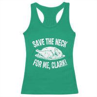 Funny Save The Neck For Me Clark Racerback Tank Top Vintage Turkey Thanksgiving Christmas Dinner - Wonder Print Shop
