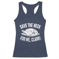 Funny Save The Neck For Me Clark Racerback Tank Top Vintage Turkey Thanksgiving Christmas Dinner - Wonder Print Shop