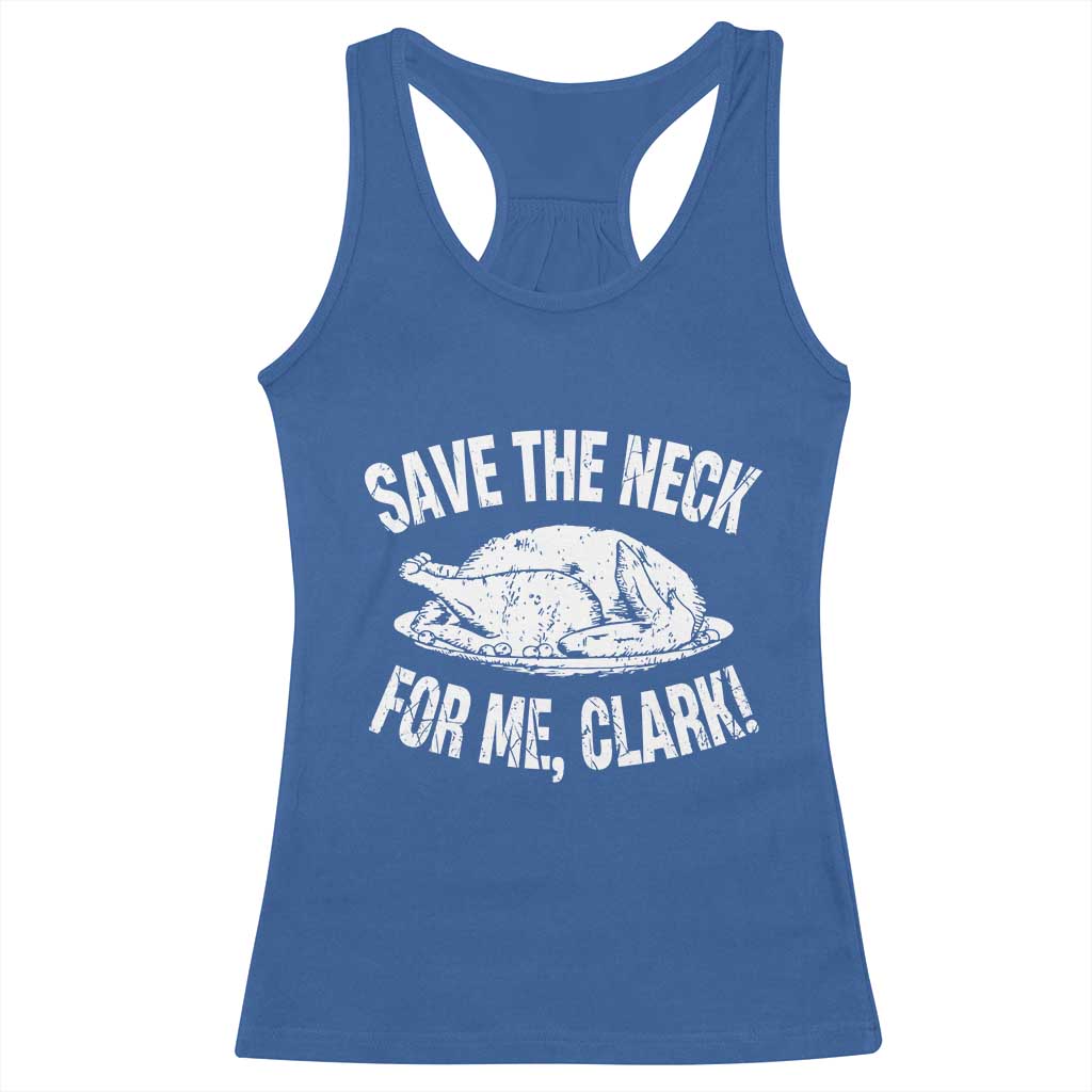 Funny Save The Neck For Me Clark Racerback Tank Top Vintage Turkey Thanksgiving Christmas Dinner - Wonder Print Shop
