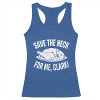 Funny Save The Neck For Me Clark Racerback Tank Top Vintage Turkey Thanksgiving Christmas Dinner - Wonder Print Shop