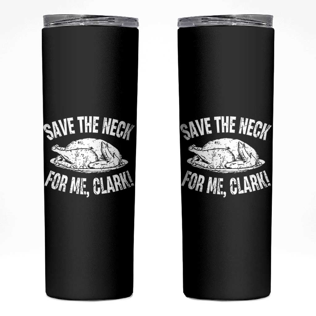 Funny Save The Neck For Me Clark Skinny Tumbler Vintage Turkey Thanksgiving Christmas Dinner - Wonder Print Shop