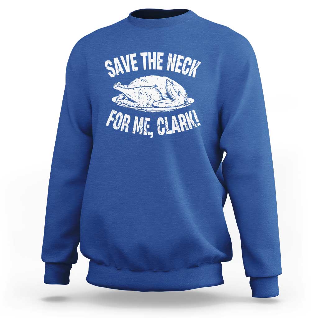 Funny Save The Neck For Me Clark Sweatshirt Vintage Turkey Thanksgiving Christmas Dinner - Wonder Print Shop