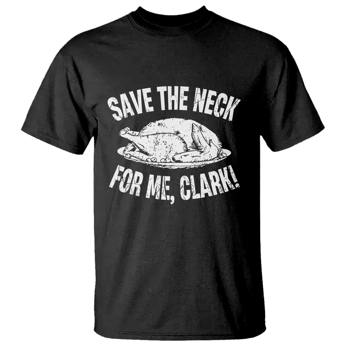Funny Save The Neck For Me Clark T Shirt Vintage Turkey Thanksgiving Christmas Dinner - Wonder Print Shop