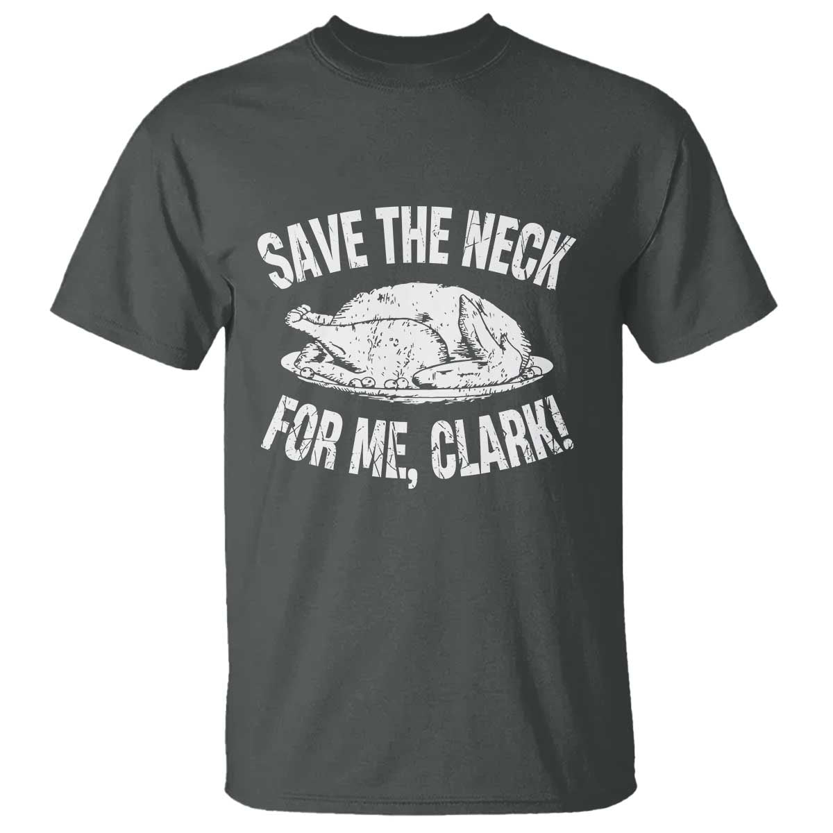 Funny Save The Neck For Me Clark T Shirt Vintage Turkey Thanksgiving Christmas Dinner - Wonder Print Shop