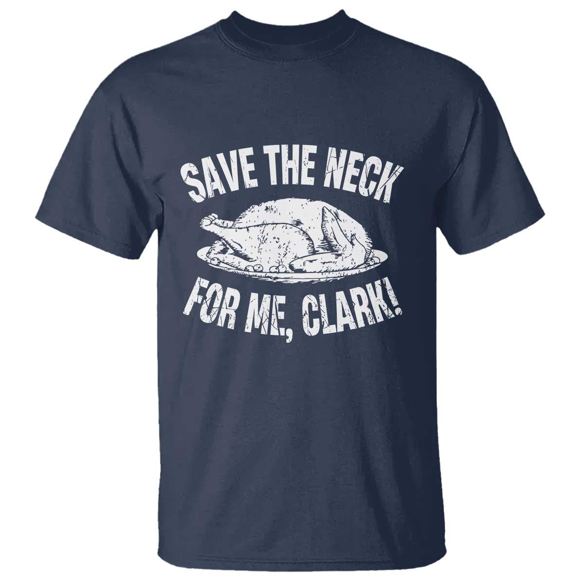 Funny Save The Neck For Me Clark T Shirt Vintage Turkey Thanksgiving Christmas Dinner - Wonder Print Shop