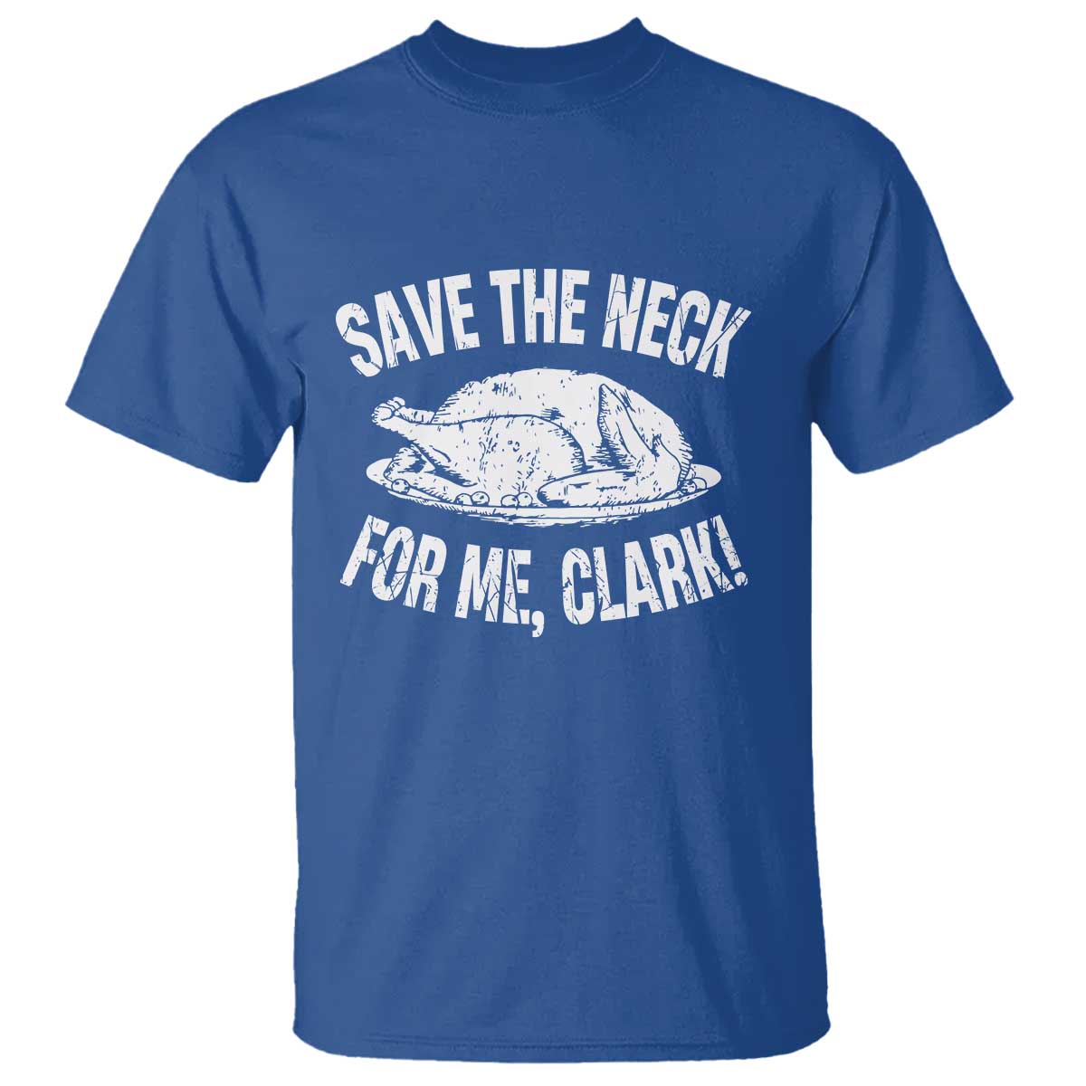 Funny Save The Neck For Me Clark T Shirt Vintage Turkey Thanksgiving Christmas Dinner - Wonder Print Shop