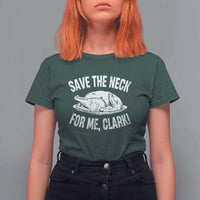Funny Save The Neck For Me Clark T Shirt For Women Vintage Turkey Thanksgiving Christmas Dinner - Wonder Print Shop