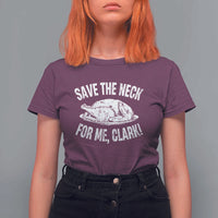 Funny Save The Neck For Me Clark T Shirt For Women Vintage Turkey Thanksgiving Christmas Dinner - Wonder Print Shop