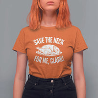 Funny Save The Neck For Me Clark T Shirt For Women Vintage Turkey Thanksgiving Christmas Dinner - Wonder Print Shop