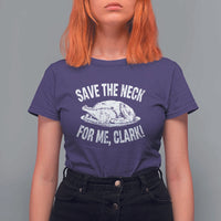 Funny Save The Neck For Me Clark T Shirt For Women Vintage Turkey Thanksgiving Christmas Dinner - Wonder Print Shop