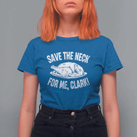 Funny Save The Neck For Me Clark T Shirt For Women Vintage Turkey Thanksgiving Christmas Dinner - Wonder Print Shop