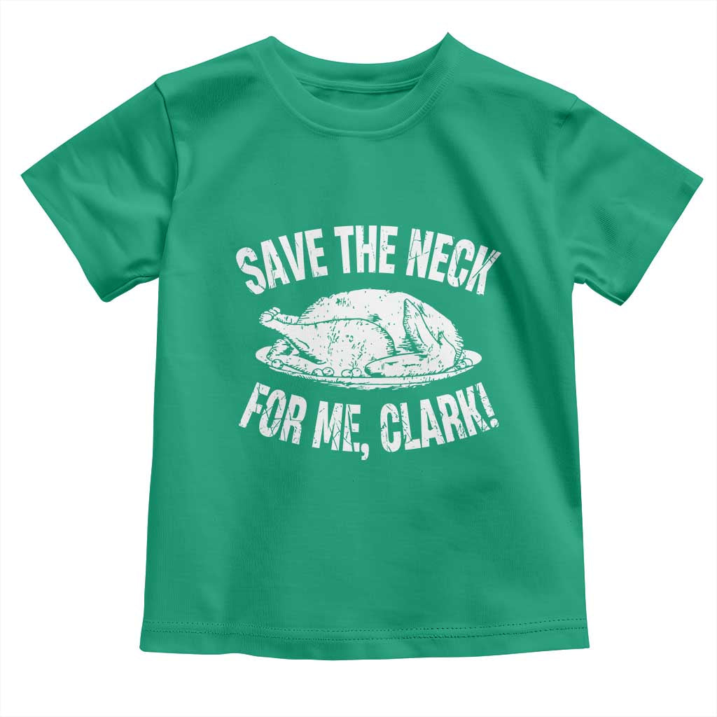 Funny Save The Neck For Me Clark Toddler T Shirt Vintage Turkey Thanksgiving Christmas Dinner - Wonder Print Shop
