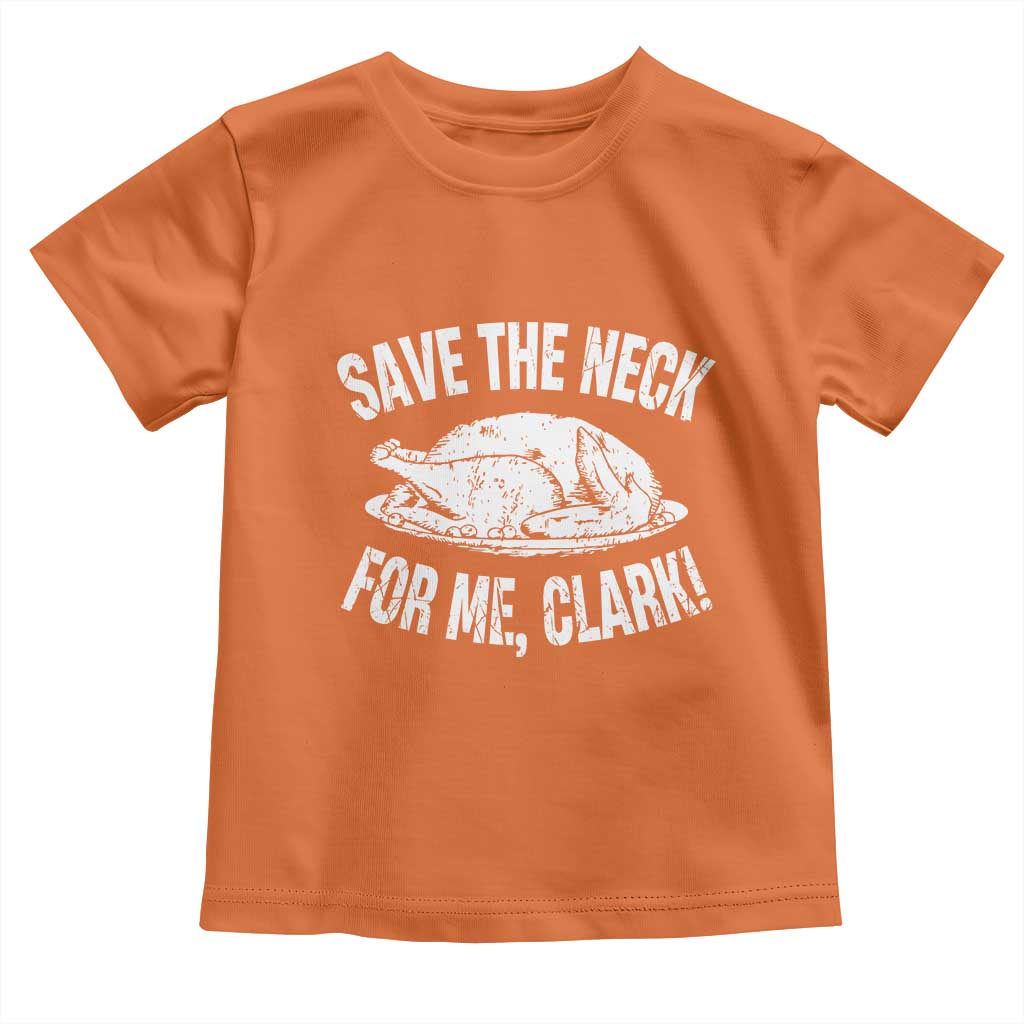 Funny Save The Neck For Me Clark Toddler T Shirt Vintage Turkey Thanksgiving Christmas Dinner - Wonder Print Shop
