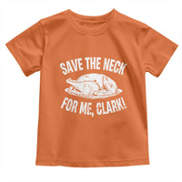 Funny Save The Neck For Me Clark Toddler T Shirt Vintage Turkey Thanksgiving Christmas Dinner - Wonder Print Shop