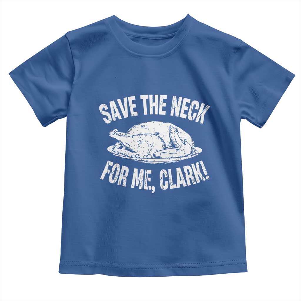 Funny Save The Neck For Me Clark Toddler T Shirt Vintage Turkey Thanksgiving Christmas Dinner - Wonder Print Shop