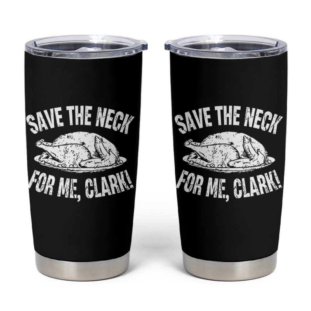 Funny Save The Neck For Me Clark Tumbler Cup Vintage Turkey Thanksgiving Christmas Dinner - Wonder Print Shop