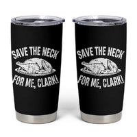 Funny Save The Neck For Me Clark Tumbler Cup Vintage Turkey Thanksgiving Christmas Dinner - Wonder Print Shop