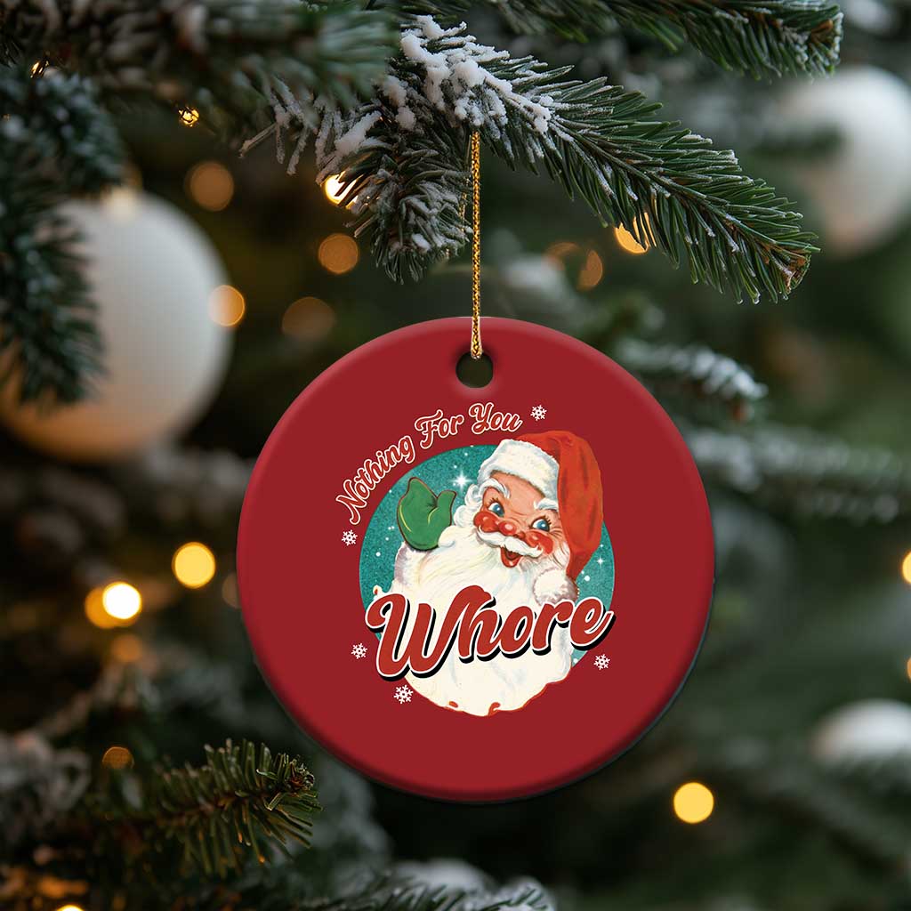 Funny Xmas Retro Santa Christmas Ornament Nothing For You Whore - Wonder Print Shop