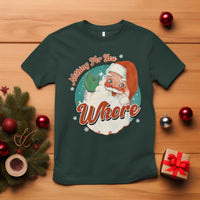 Funny Christmas Retro Santa T Shirt Nothing For You Whore - Wonder Print Shop