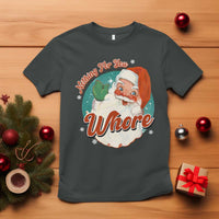 Funny Christmas Retro Santa T Shirt Nothing For You Whore - Wonder Print Shop