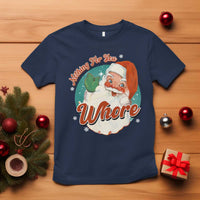Funny Christmas Retro Santa T Shirt Nothing For You Whore - Wonder Print Shop