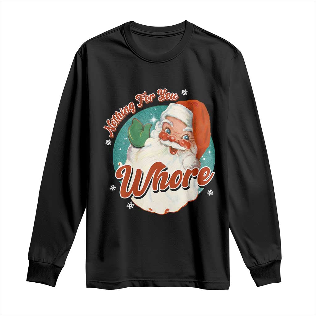 Funny Christmas Retro Santa Long Sleeve Shirt Nothing For You Whore