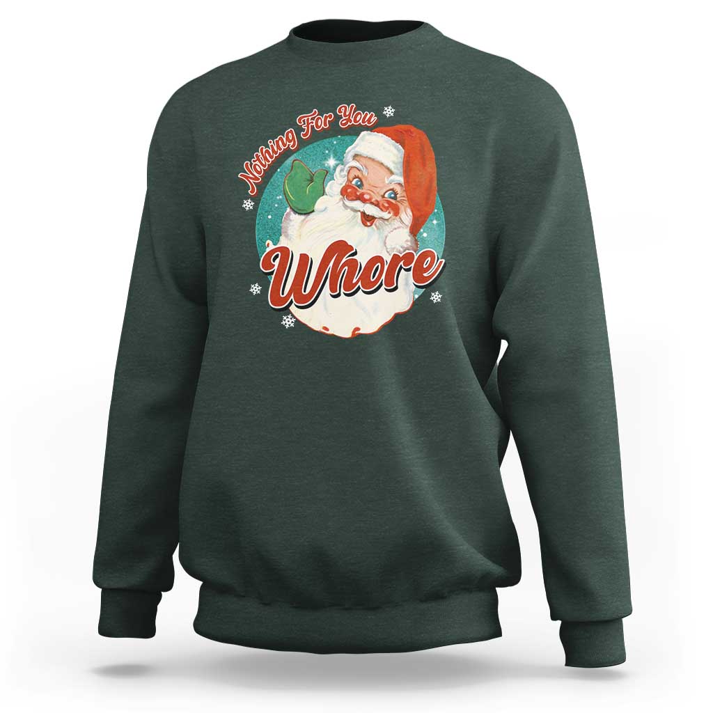 Funny Christmas Retro Santa Sweatshirt Nothing For You Whore - Wonder Print Shop