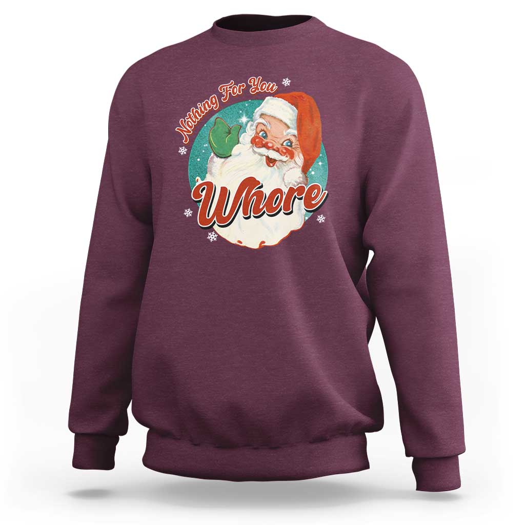 Funny Christmas Retro Santa Sweatshirt Nothing For You Whore - Wonder Print Shop