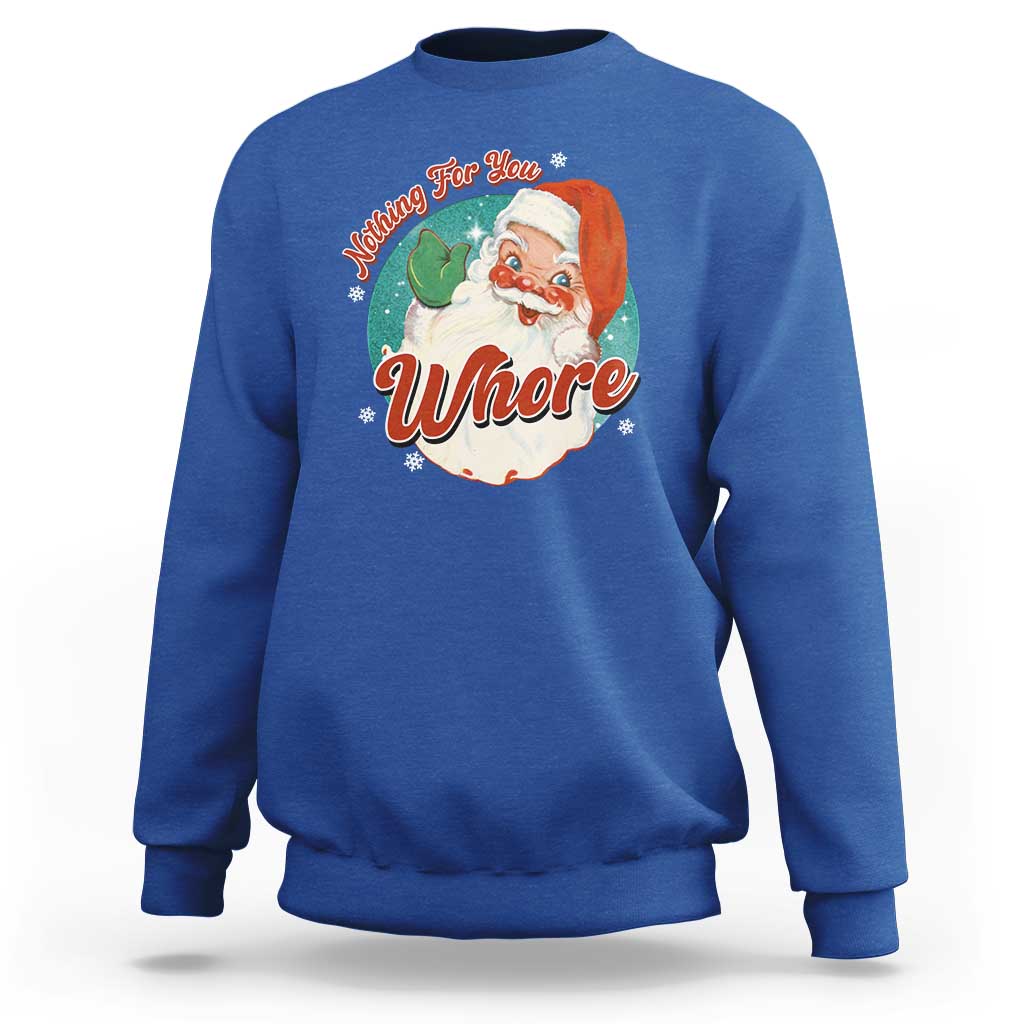 Funny Christmas Retro Santa Sweatshirt Nothing For You Whore - Wonder Print Shop