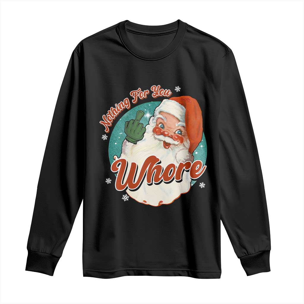 Funny Christmas Retro Santa Long Sleeve Shirt Nothing For You Whore Middle Finger