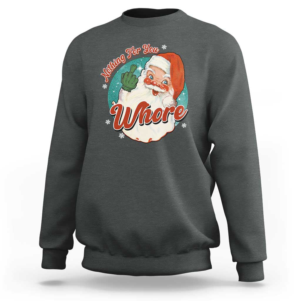 Funny Christmas Retro Santa Sweatshirt Nothing For You Whore Middle Finger - Wonder Print Shop